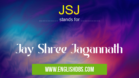 JSJ means Jay Shree Jagannath JSJ