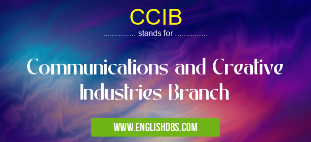 CCIB means Communications and Creative Industries Branch CCIB