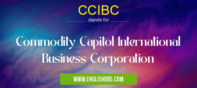 CCIBC means Commodity Capitol International Business Corporation CCIBC