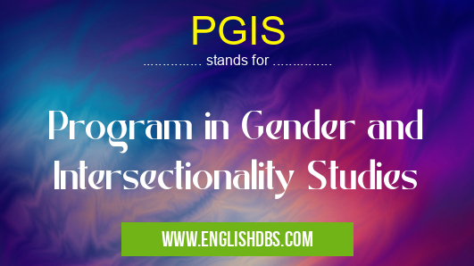 PGIS means Program in Gender and Intersectionality Studies PGIS