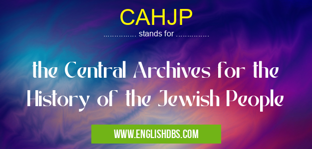 CAHJP means the Central Archives for the History of the Jewish People CAHJP