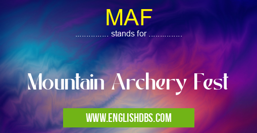 MAF means Mountain Archery Fest MAF