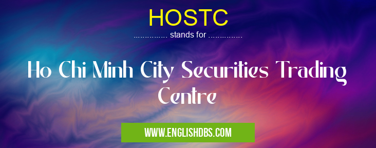 HOSTC means Ho Chi Minh City Securities Trading Centre HOSTC