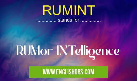 RUMINT means RUMor INTelligence RUMINT