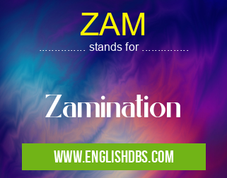 ZAM means Zamination ZAM