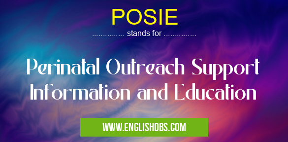 POSIE means Perinatal Outreach Support Information and Education POSIE