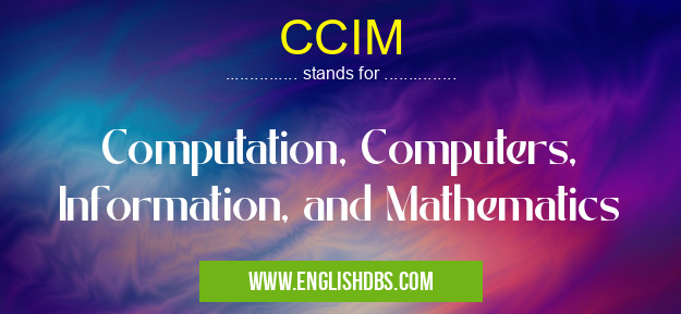 CCIM means Computation, Computers, Information, and Mathematics CCIM
