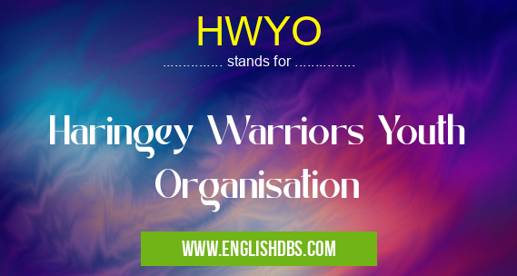 HWYO means Haringey Warriors Youth Organisation HWYO