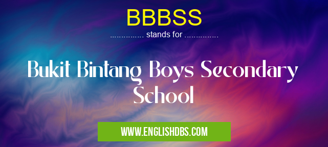 BBBSS means Bukit Bintang Boys Secondary School BBBSS