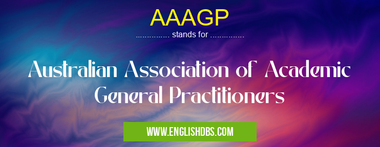 AAAGP means Australian Association of Academic General Practitioners AAAGP