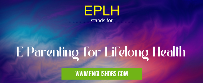 EPLH means E Parenting for Lifelong Health EPLH