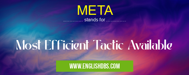 META means Most Efficient Tactic Available META