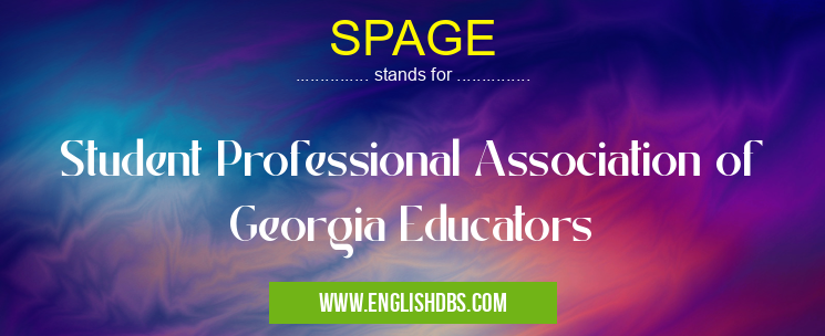 SPAGE means Student Professional Association of Georgia Educators SPAGE