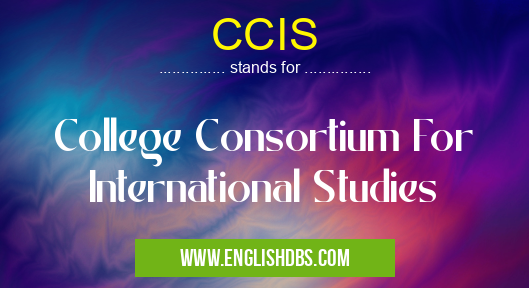 CCIS means College Consortium For International Studies CCIS
