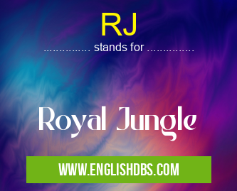 RJ means Royal Jungle RJ