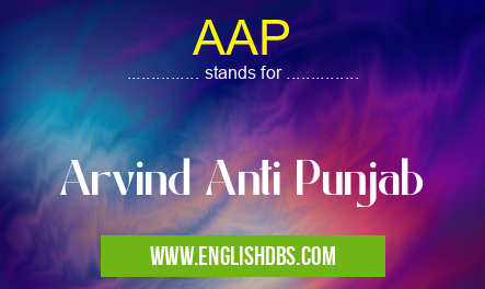 AAP means Arvind Anti Punjab AAP
