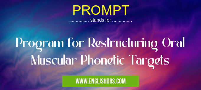 PROMPT means Program for Restructuring Oral Muscular Phonetic Targets PROMPT