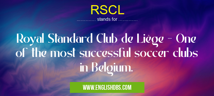 RSCL means Royal Standard Club de Liège - One of the most successful soccer clubs in Belgium. RSCL