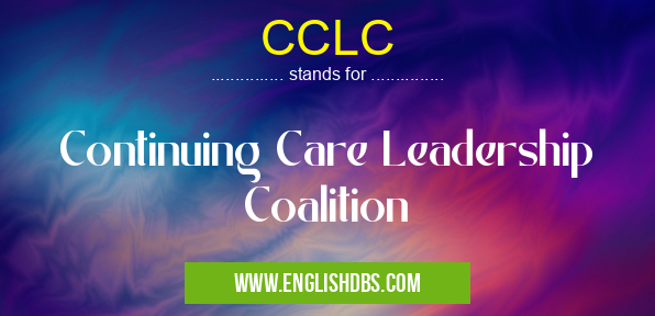 CCLC means Continuing Care Leadership Coalition CCLC
