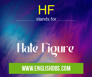 HF means Hate Figure HF