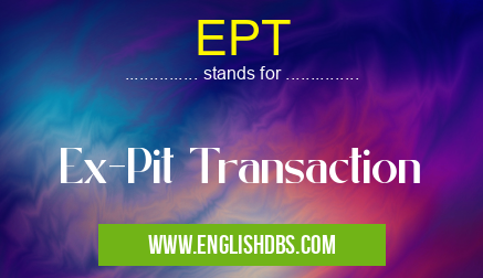 EPT means Ex-Pit Transaction EPT