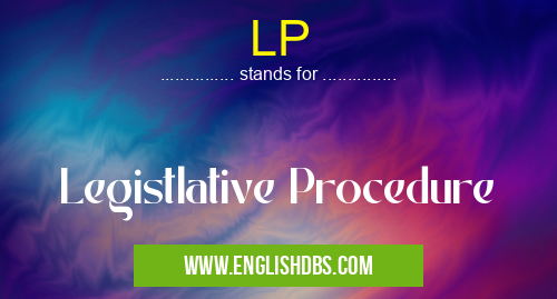 LP means Legistlative Procedure LP