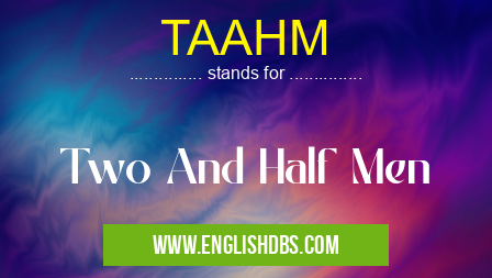 TAAHM means Two And Half Men TAAHM
