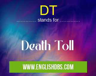 DT means Death Toll DT
