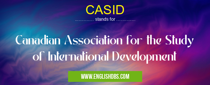 CASID means Canadian Association for the Study of International Development CASID