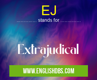 EJ means Extrajudical EJ