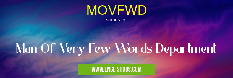 MOVFWD means Man Of Very Few Words Department MOVFWD