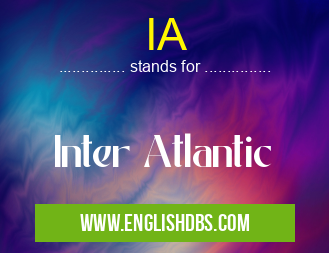 IA means Inter Atlantic IA