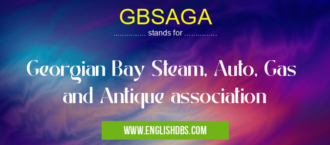 GBSAGA means Georgian Bay Steam, Auto, Gas
and Antique association GBSAGA