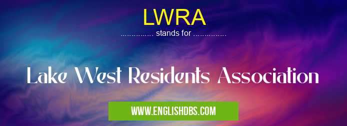 LWRA means Lake West Residents Association LWRA