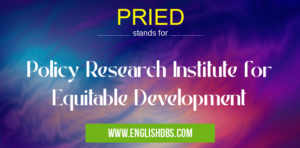 PRIED means Policy Research Institute for Equitable Development PRIED