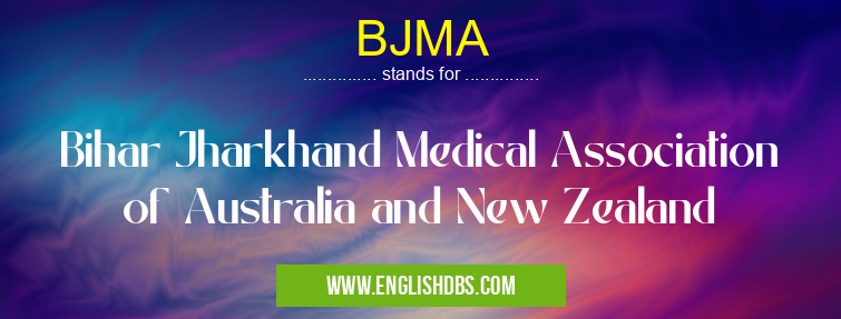 BJMA means Bihar Jharkhand Medical Association of Australia and New Zealand BJMA