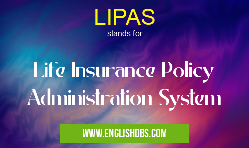 LIPAS means Life Insurance Policy Administration System LIPAS