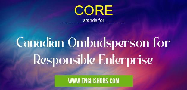 CORE means Canadian Ombudsperson for Responsible Enterprise CORE