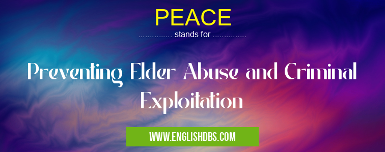 PEACE means Preventing Elder Abuse and Criminal Exploitation PEACE