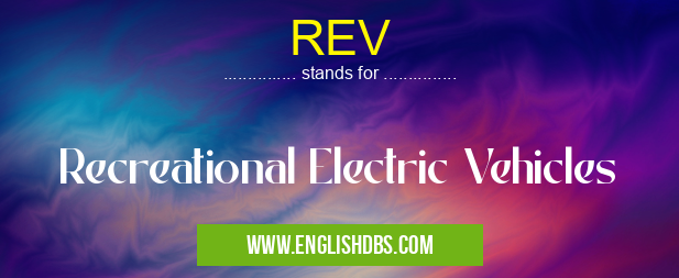 REV means Recreational Electric Vehicles REV