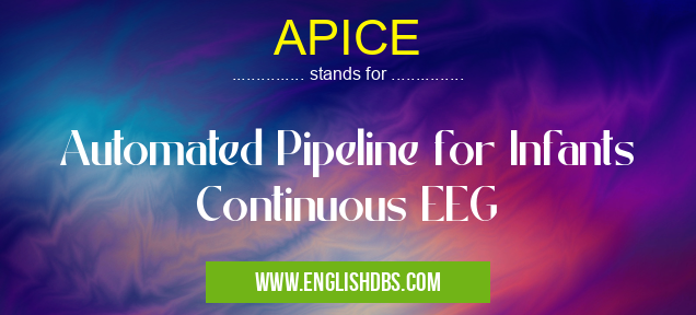 APICE means Automated Pipeline for Infants Continuous EEG APICE