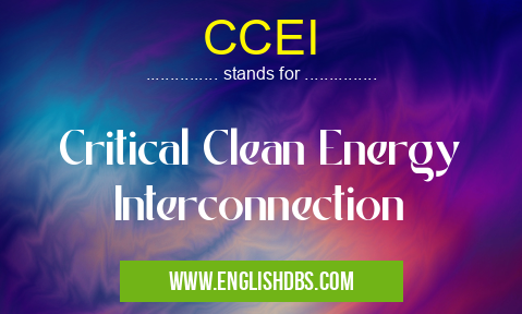 CCEI means Critical Clean Energy Interconnection CCEI
