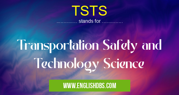 TSTS means Transportation Safety and Technology Science TSTS