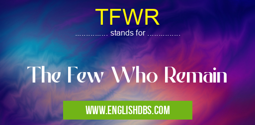 TFWR means The Few Who Remain TFWR