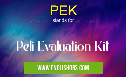 PEK means Peli Evaluation Kit PEK