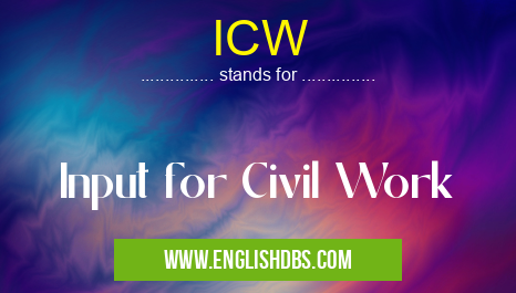ICW means Input for Civil Work ICW