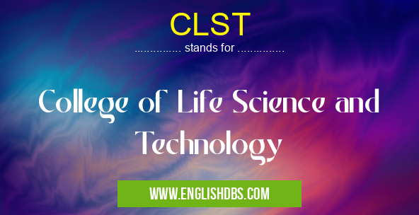 CLST means College of Life Science and Technology CLST