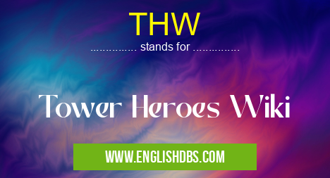 THW means Tower Heroes Wiki THW