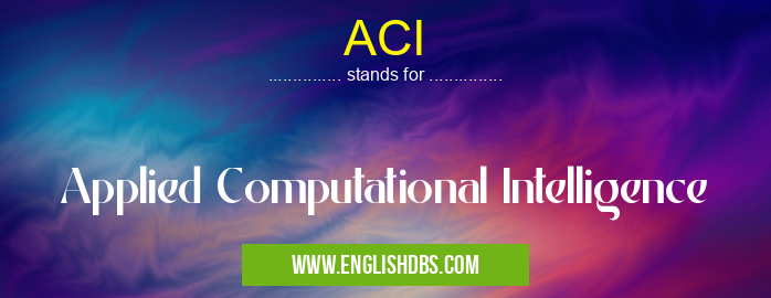 ACI means Applied Computational Intelligence ACI