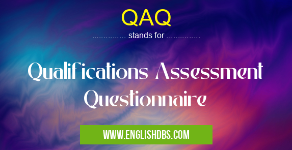 QAQ means Qualifications Assessment Questionnaire QAQ